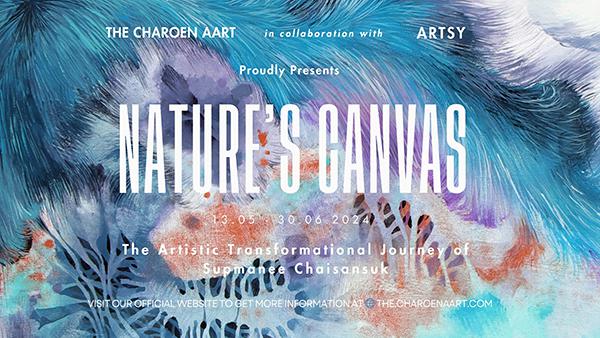 นิทรรศการ "ธรรมชาติผ่านมุมมองของ คุณทรัพย์มณี ชัยแสนสุข : SUPMANEE CHAISANSUK: NATURE'S CANVAS" 