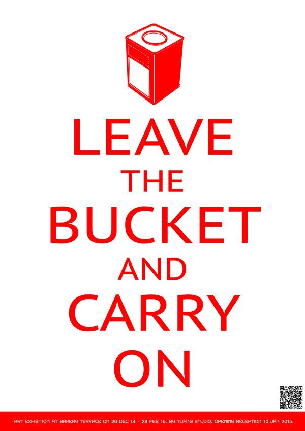 นิทรรศการ “LEAVE THE BUCKET AND CARRY ON”