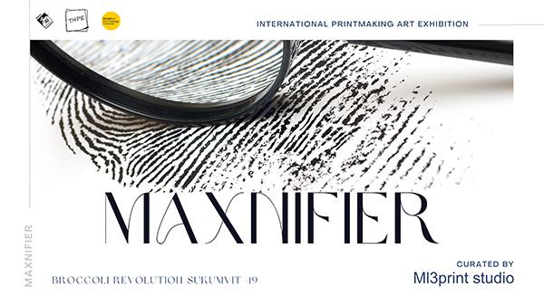 นิทรรศการศิลปะภาพพิมพ์ "Maxnifier"