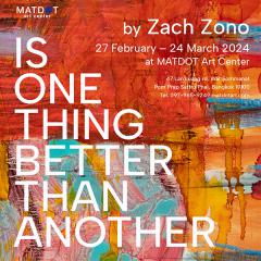นิทรรศการ "Is One Thing Better Than Another" นิทรรศการ "Is One Thing Better Than Another"