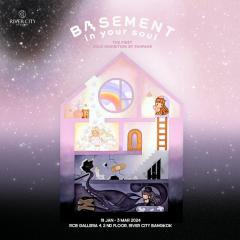 นิทรรศกร "Basement in Your Soul"