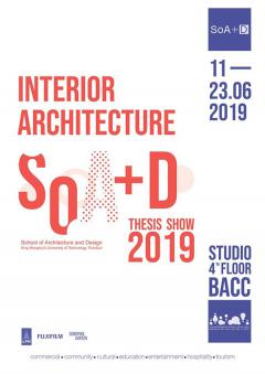 นิทรรศการศิลปนิพนธ์ "SoA+D Interior Architecture Thesis Show 2019"