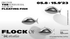 นิทรรศการ "FLOCK OF... Discover the supernatural nature of floating fish"