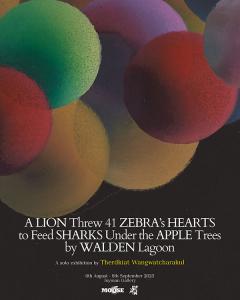 นิทรรศการ "A Lion Threw 41 Zebra's Hearts to Feed Sharks Under the Apple Trees by Walden Lagoon"