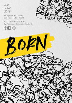 นิทรรศการศิลปนิพนธ์ "Born" นิทรรศการศิลปนิพนธ์ "Born"